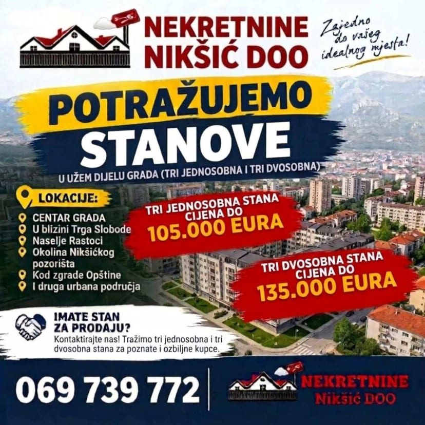 Potražujemo stanove u Nikšiću!  ​Za poznate i ozbiljne kupce tražimo stanove u užem dijelu grada