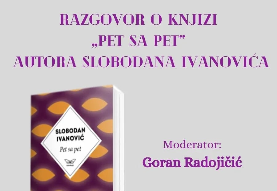 Razgovor o knjizi "Pet sa pet" Slobodana Ivanovića